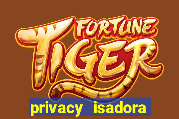 privacy isadora vale gratis